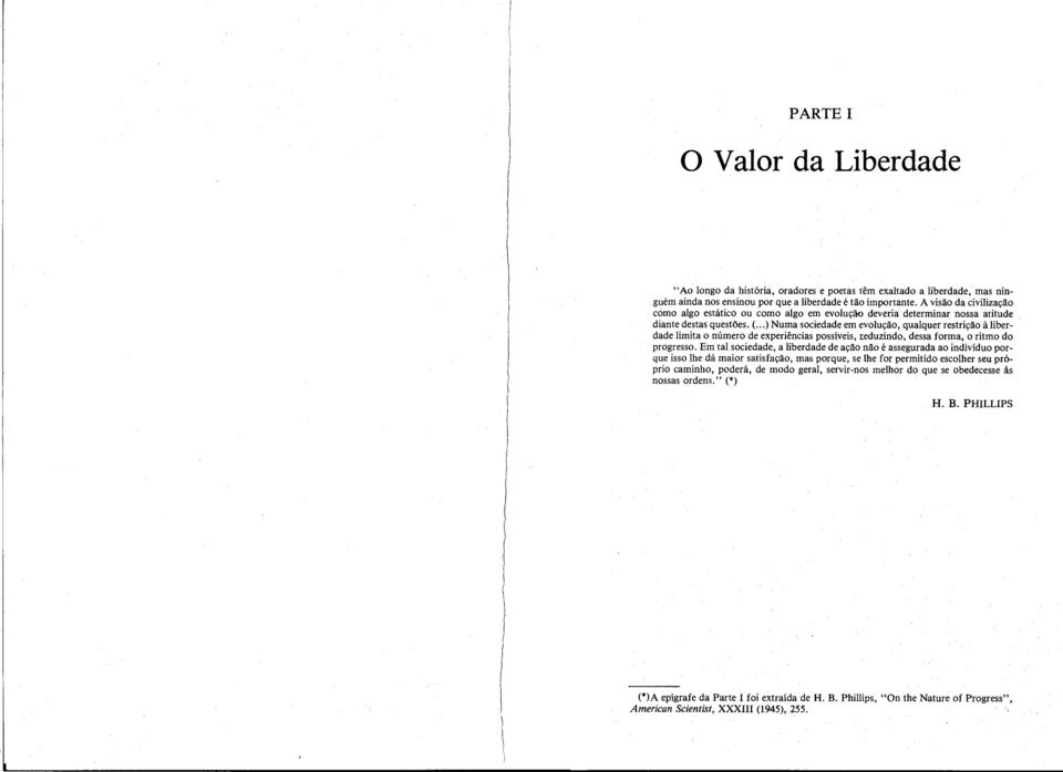 .. )Numa sociedade em evolução, qualquer restrição à liberdade limita o número de experiências possíveis, Ieduzindo, dessa forma, o ritmo do progresso.