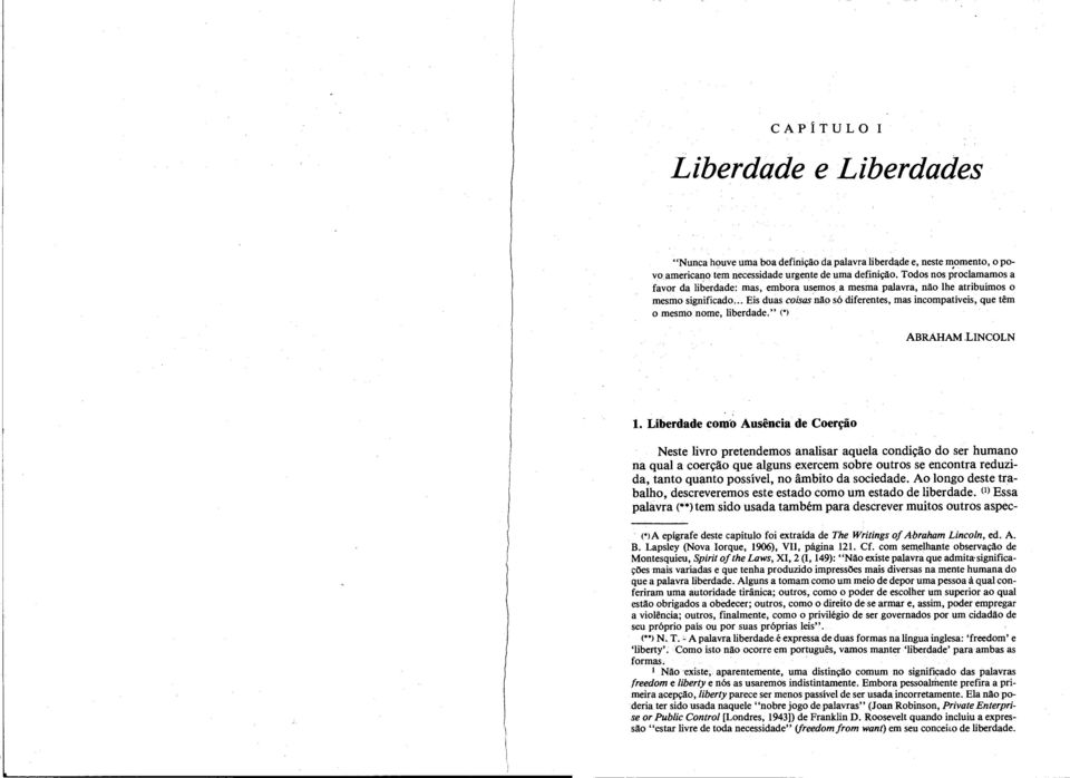 .. Eis duas coisas não só diferentes, mas incompatíveis, que têm o mesmo nome, liberdade." (') ABRAHAM.LINCOLN 1.