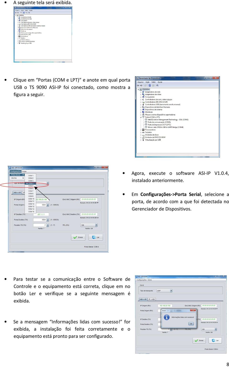 Em Configurações->Porta Serial, selecione a porta, de acordo com a que foi detectada no Gerenciador de Dispositivos.