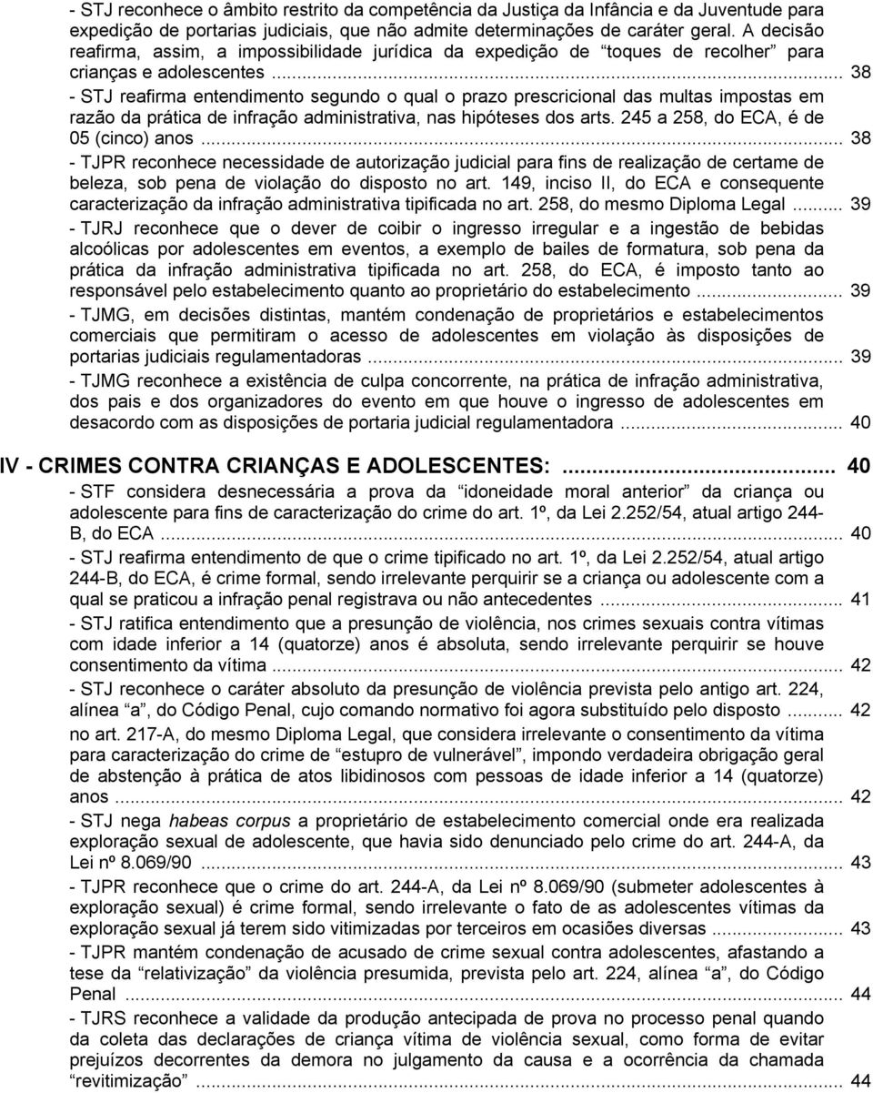 .. 38 - STJ reafirma entendimento segundo o qual o prazo prescricional das multas impostas em razão da prática de infração administrativa, nas hipóteses dos arts.