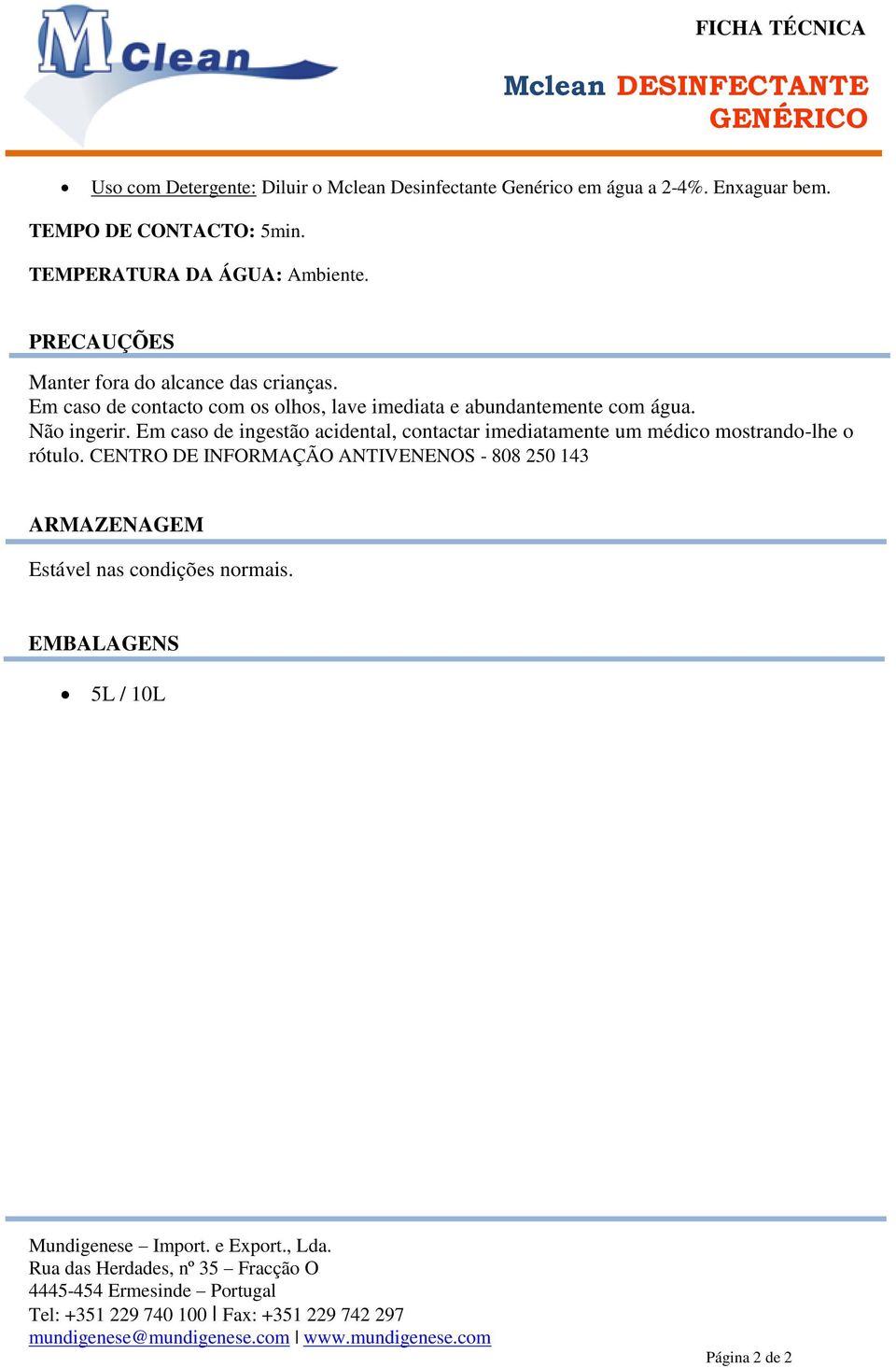 Em caso de contacto com os olhos, lave imediata e abundantemente com água. Não ingerir.