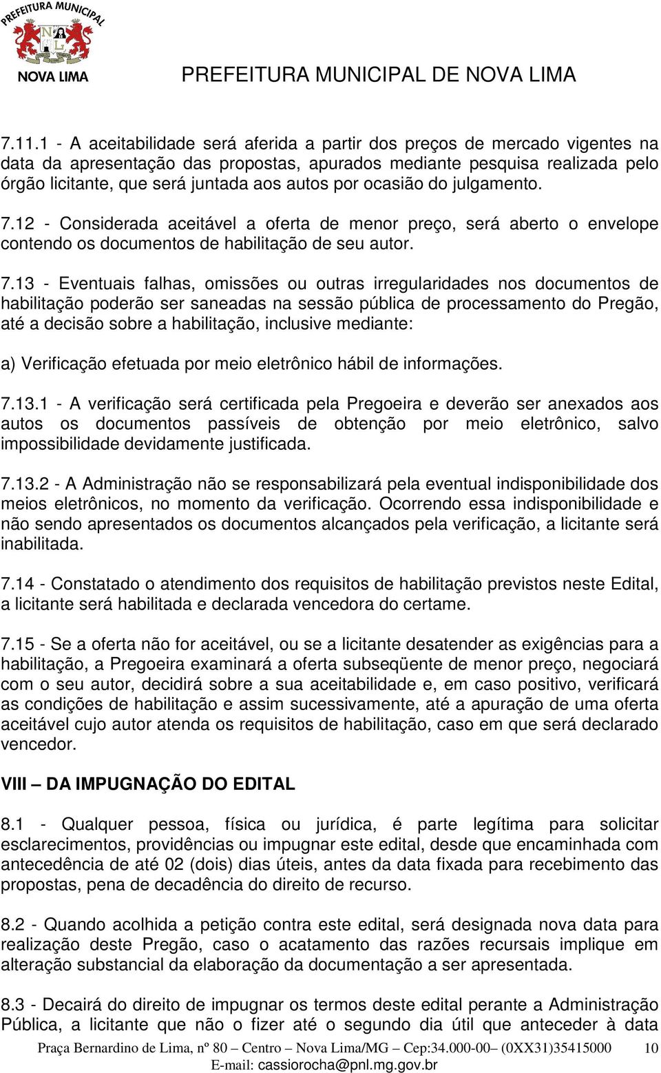 12 - Considerada aceitável a oferta de menor preço, será aberto o envelope contendo os documentos de habilitação de seu autor. 7.