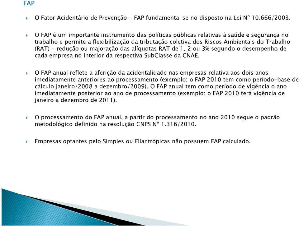 ou majoração das alíquotas RAT de 1, 2 ou 3% segundo o desempenho de cada empresa no interior da respectiva SubClasse da CNAE.