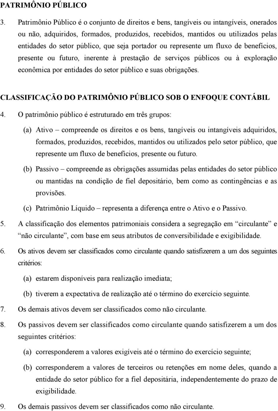 que seja portador ou represente um fluxo de benefícios, presente ou futuro, inerente à prestação de serviços públicos ou à exploração econômica por entidades do setor público e suas obrigações.