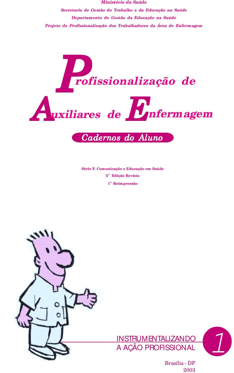 rofissionalização de A E uxiliares de nfermagem Cadernos do Aluno Série F.