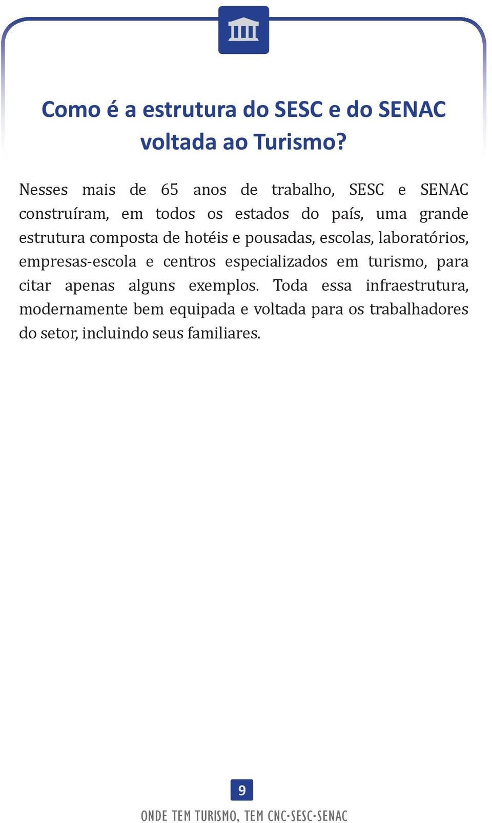 estrutura composta de hotéis e pousadas, escolas, laboratórios, empresas-escola e centros especializados em