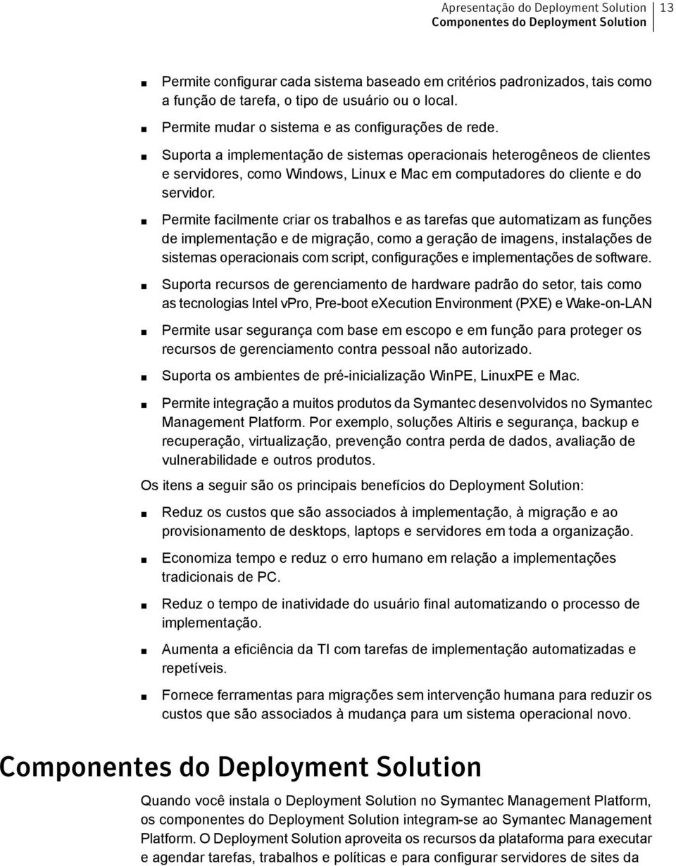 Suporta a implementação de sistemas operacionais heterogêneos de clientes e servidores, como Windows, Linux e Mac em computadores do cliente e do servidor.