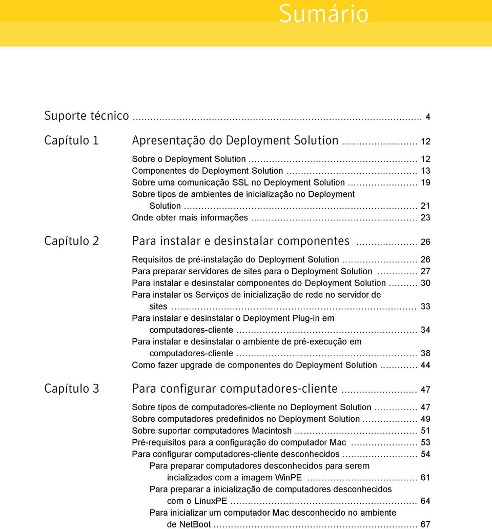 .. 23 Capítulo 2 Para instalar e desinstalar componentes... 26 Requisitos de pré-instalação do Deployment Solution... 26 Para preparar servidores de sites para o Deployment Solution.