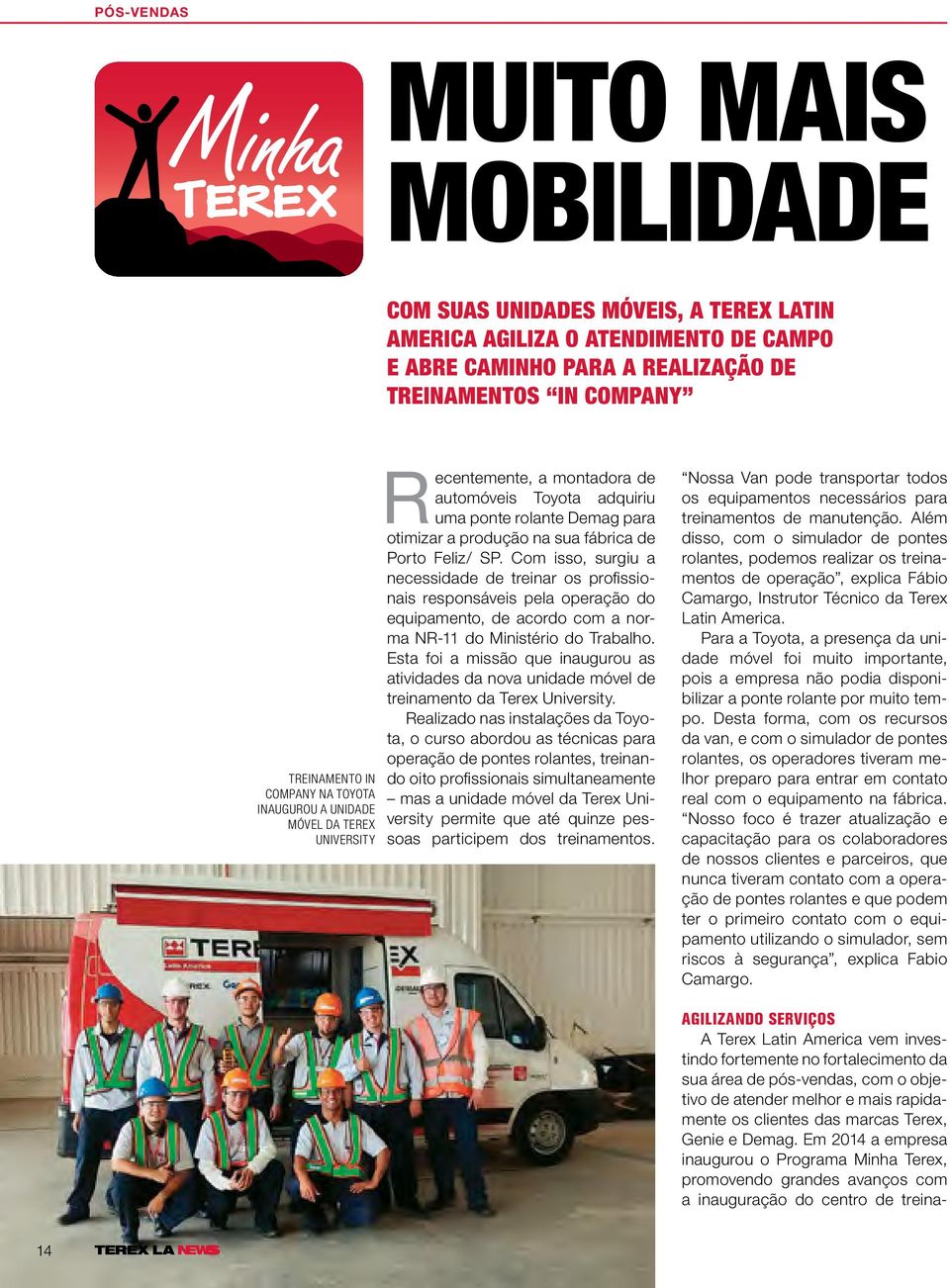 Com isso, surgiu a necessidade de treinar os profissionais responsáveis pela operação do equipamento, de acordo com a norma NR-11 do Ministério do Trabalho.