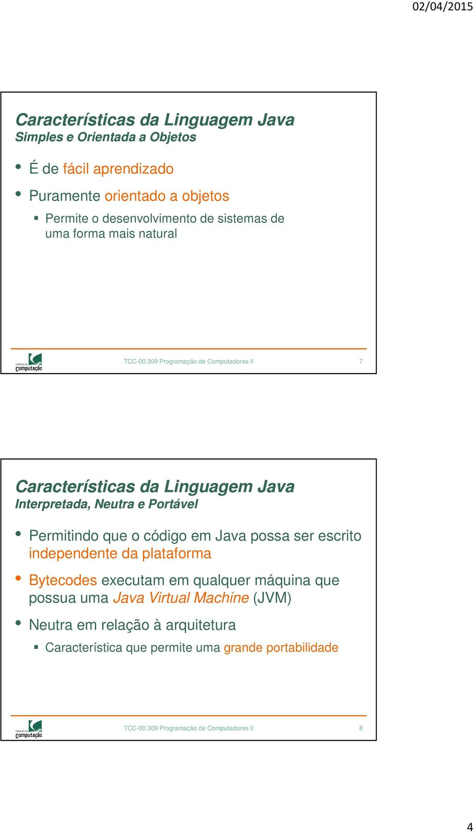 309 Programação de Computadores II 7 Permitindo que o código em ava possa ser escrito independente da plataforma