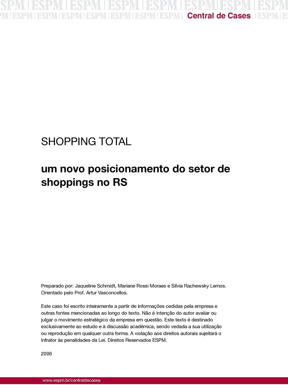 Não é intenção do autor avaliar ou julgar o movimento estratégico da empresa em questão.