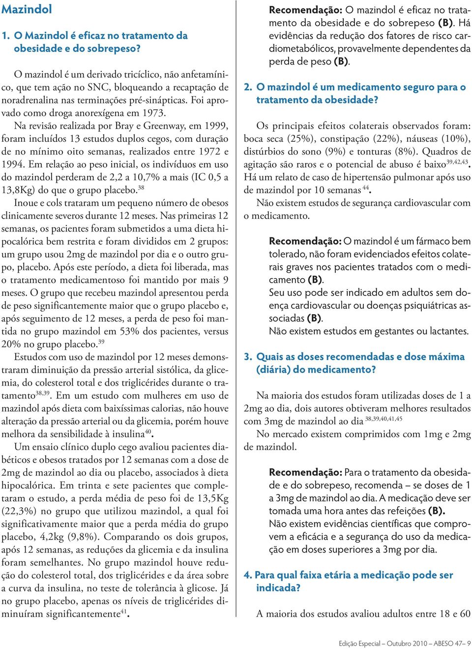 Na revisão realizada por Bray e Greenway, em 1999, foram incluídos 13 estudos duplos cegos, com duração de no mínimo oito semanas, realizados entre 1972 e 1994.