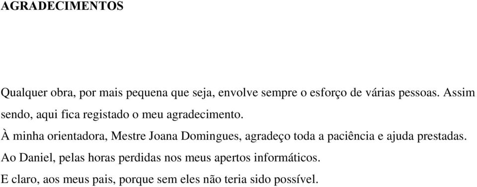 À minha orientadora, Mestre Joana Domingues, agradeço toda a paciência e ajuda prestadas.