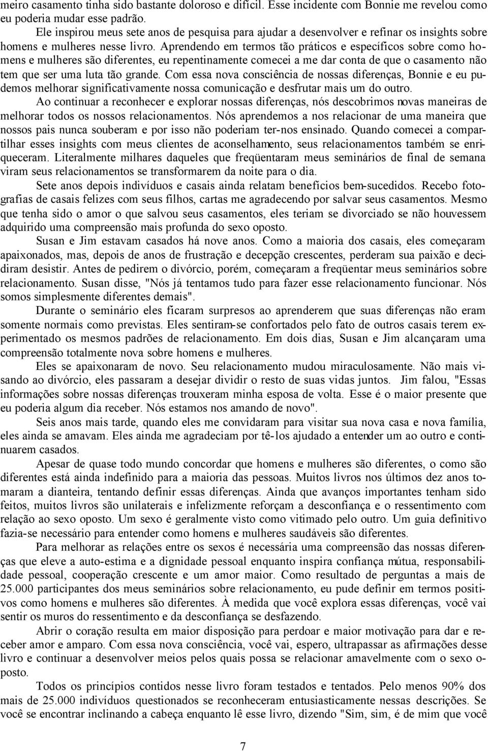 Aprendendo em termos tão práticos e específicos sobre como homens e mulheres são diferentes, eu repentinamente comecei a me dar conta de que o casamento não tem que ser uma luta tão grande.