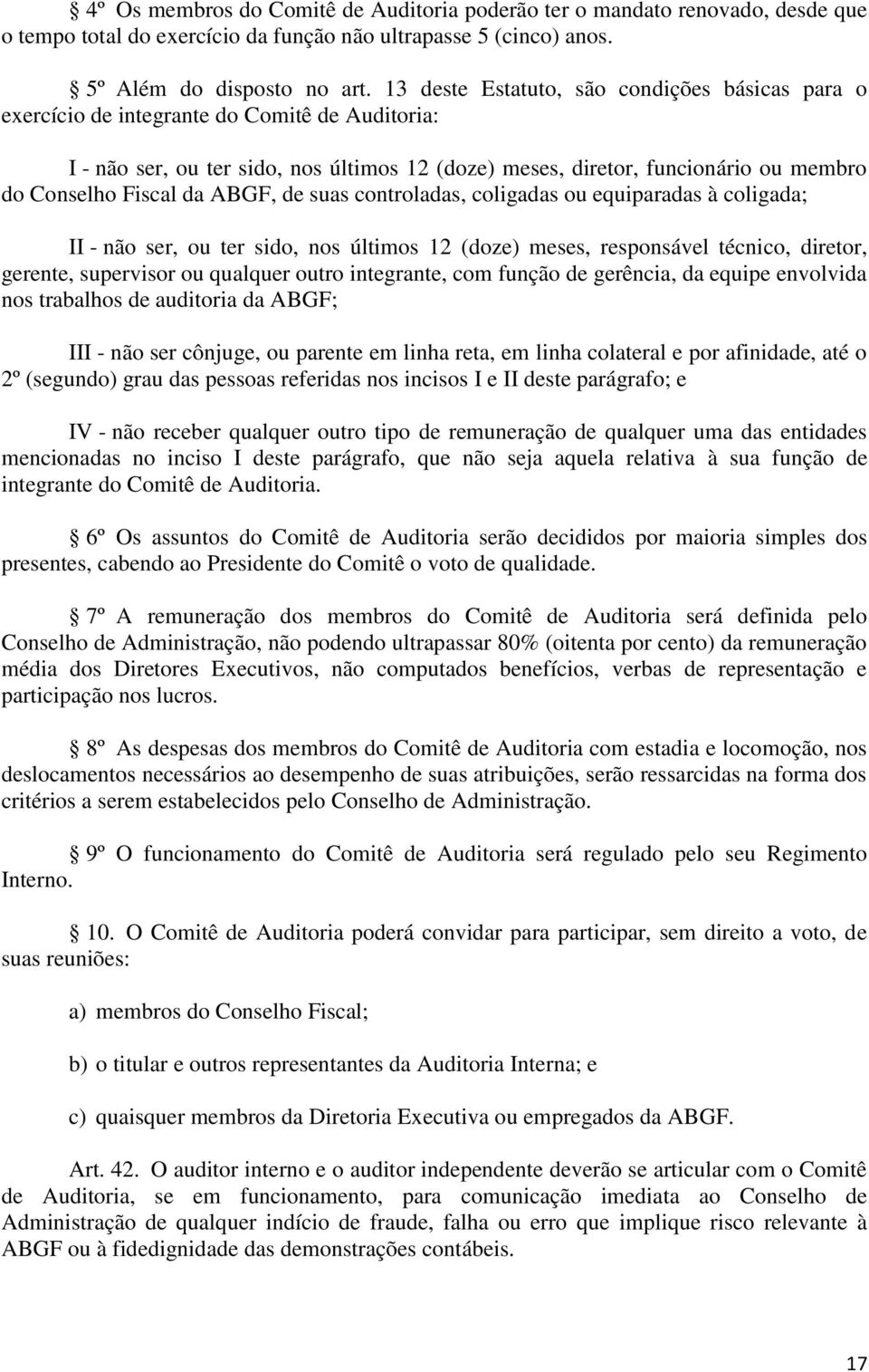 Fiscal da ABGF, de suas controladas, coligadas ou equiparadas à coligada; II - não ser, ou ter sido, nos últimos 12 (doze) meses, responsável técnico, diretor, gerente, supervisor ou qualquer outro