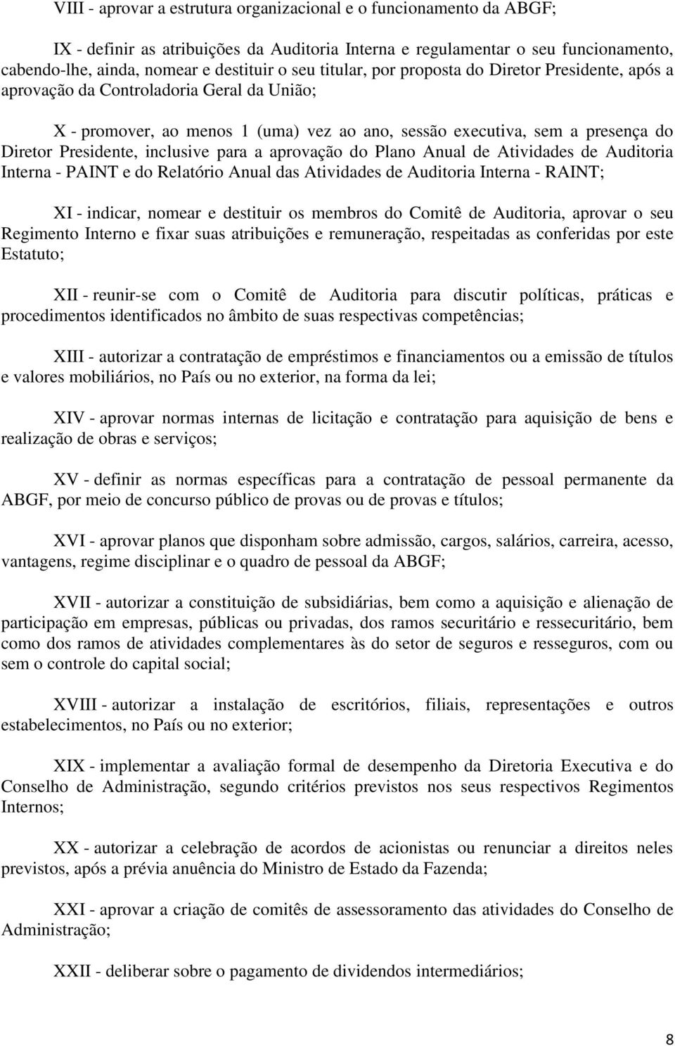 inclusive para a aprovação do Plano Anual de Atividades de Auditoria Interna - PAINT e do Relatório Anual das Atividades de Auditoria Interna - RAINT; XI - indicar, nomear e destituir os membros do