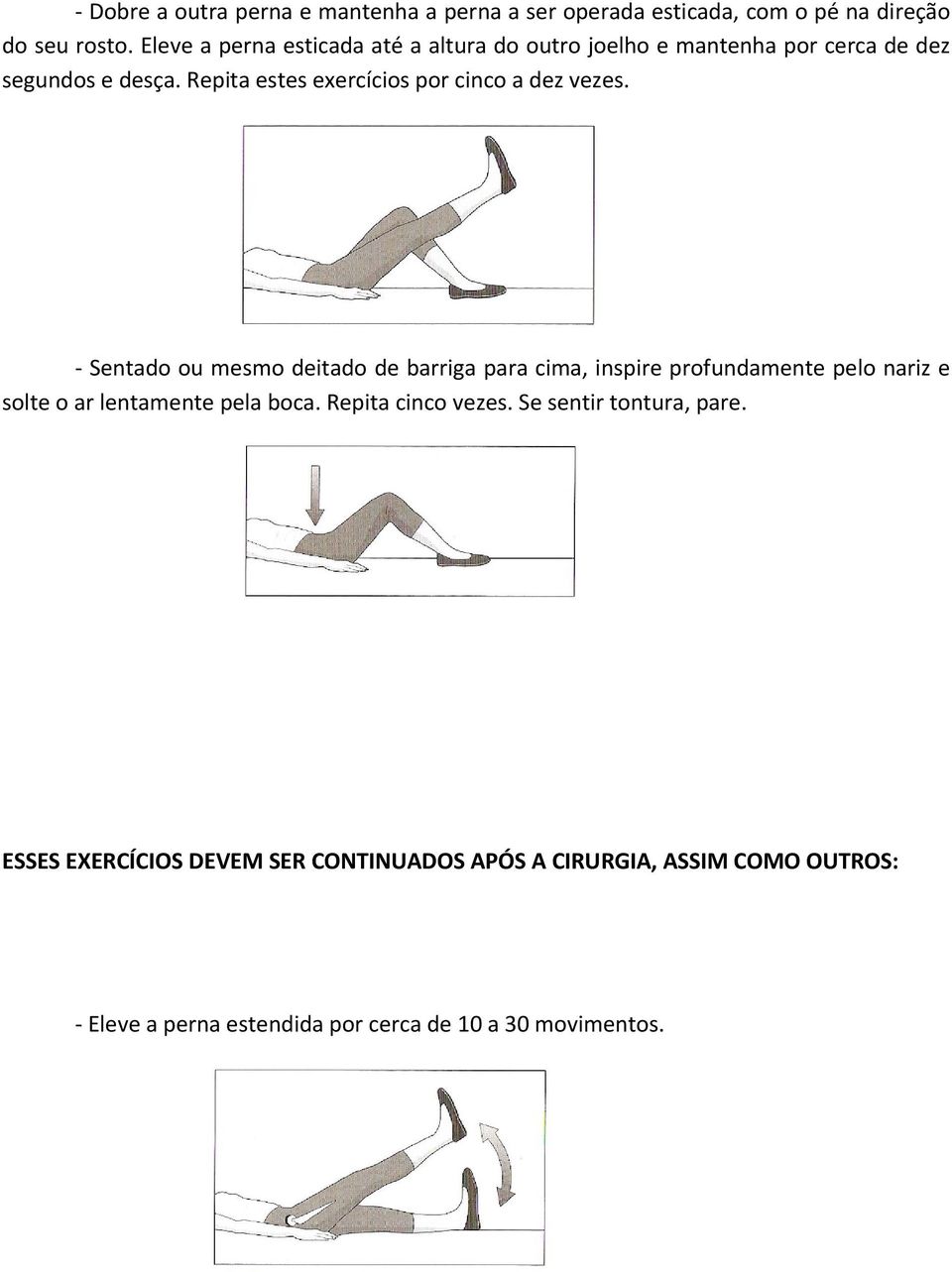 Repita estes exercícios por cinco a dez vezes.