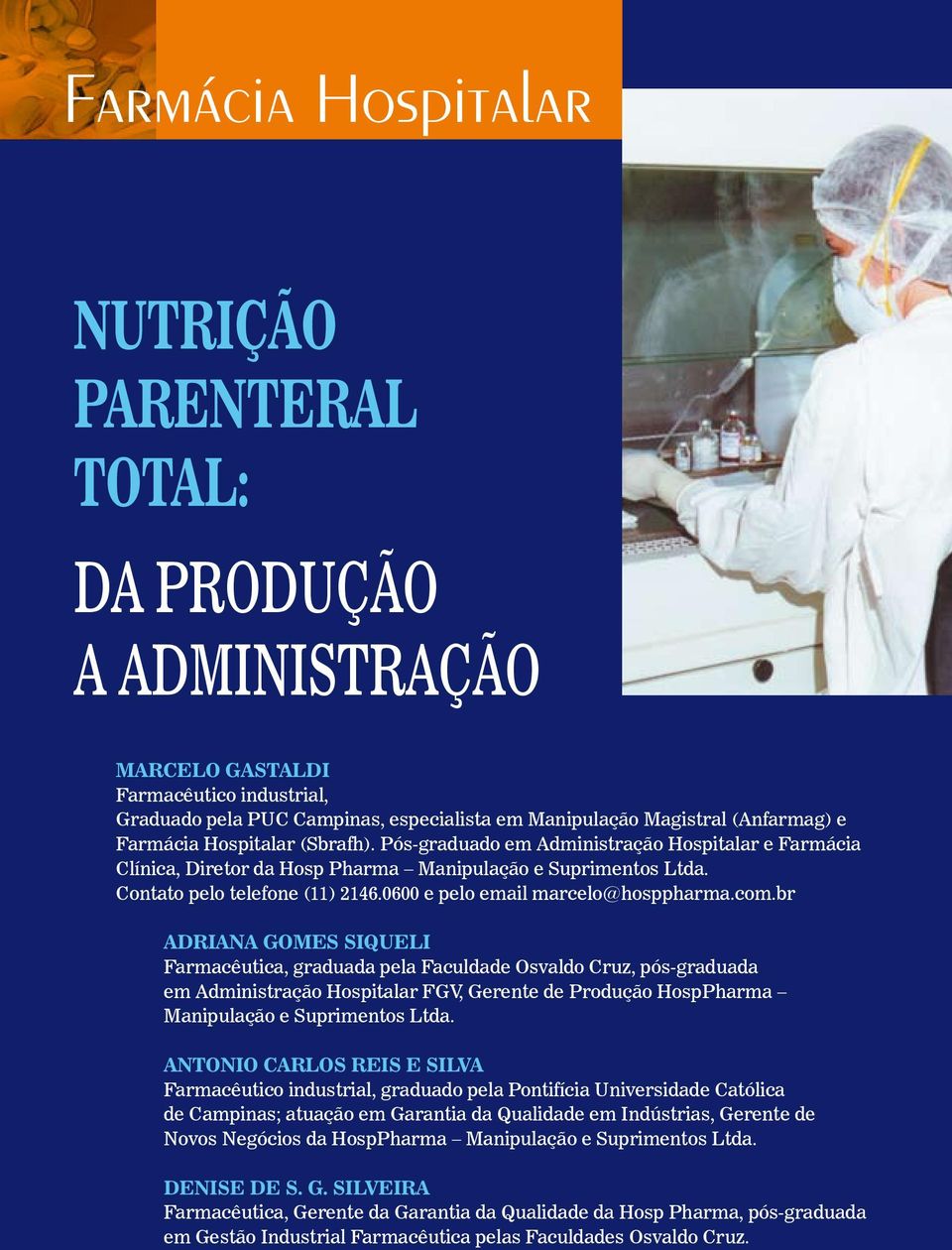 0600 e pelo email marcelo@hosppharma.com.