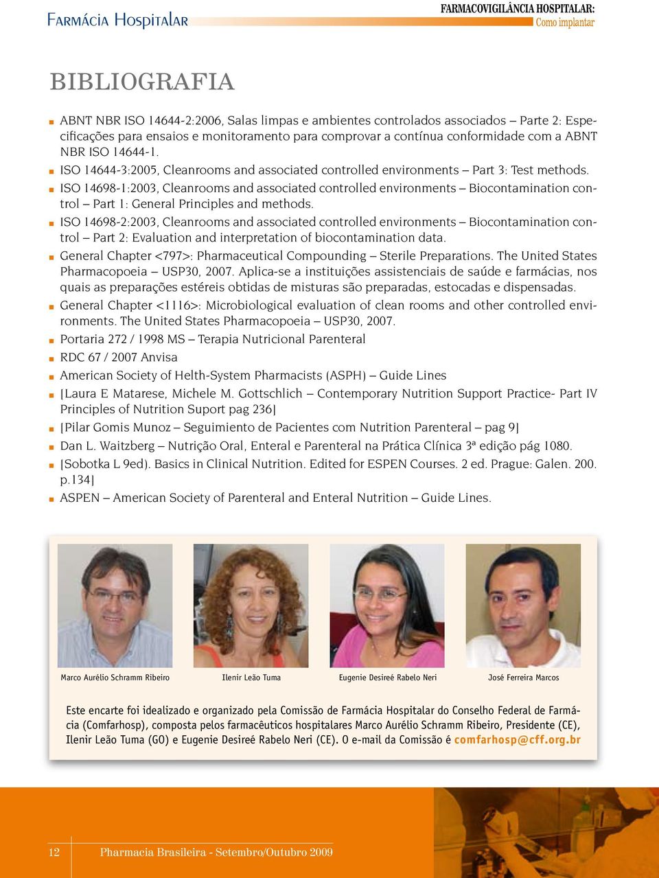 ISO 14698-1:2003, Cleanrooms and associated controlled environments Biocontamination control Part 1: General Principles and methods.