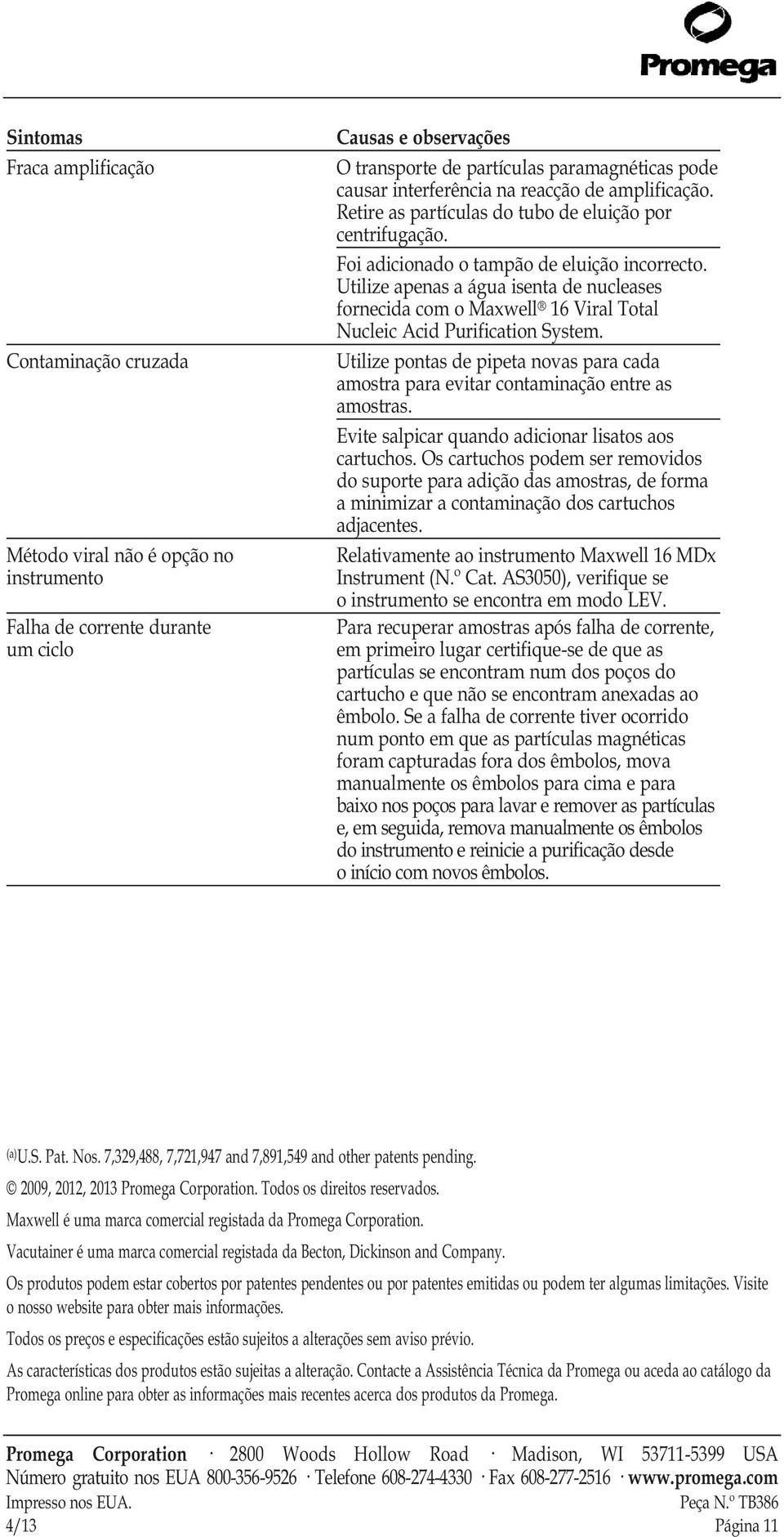 Utilize apenas a água isenta de nucleases fornecida com o Maxwell 16 Viral Total Nucleic Acid Purification System.