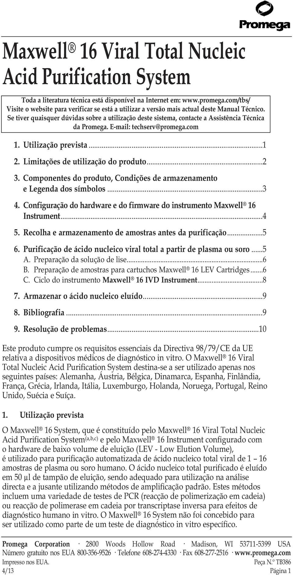 Se tiver quaisquer dúvidas sobre a utilização deste sistema, contacte a Assistência Técnica da Promega. E-mail: techserv@promega.com 1. Utilização prevista...1 2. Limitações de utilização do produto.