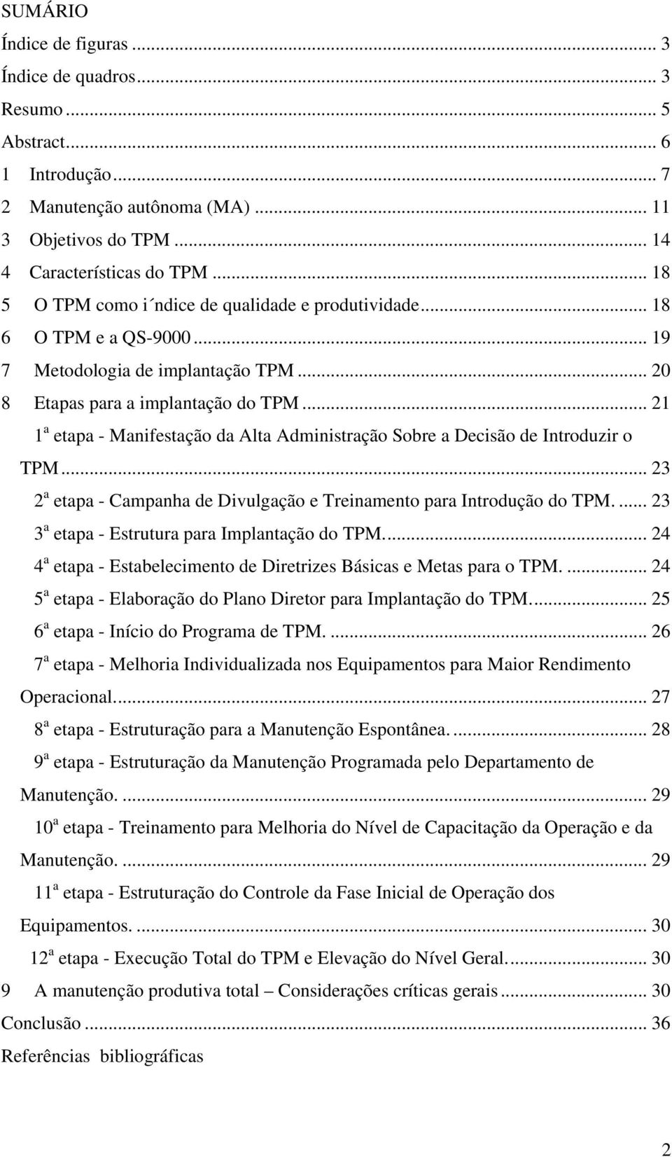 .. 21 1 a etapa - Manifestação da Alta Administração Sobre a Decisão de Introduzir o TPM... 23 2 a etapa - Campanha de Divulgação e Treinamento para Introdução do TPM.