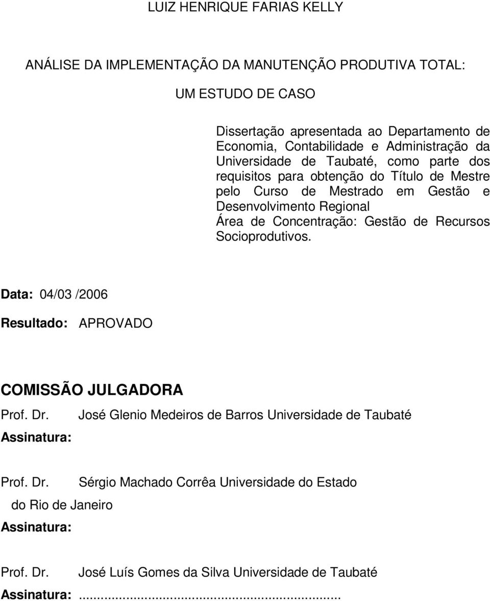 Concentração: Gestão de Recursos Socioprodutivos. Data: 04/03 /2006 Resultado: APROVADO COMISSÃO JULGADORA Prof. Dr.