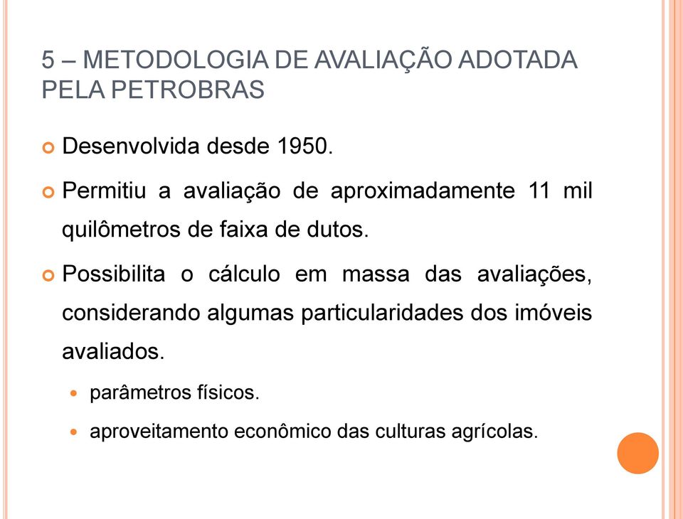 Possibilita o cálculo em massa das avaliações, considerando algumas