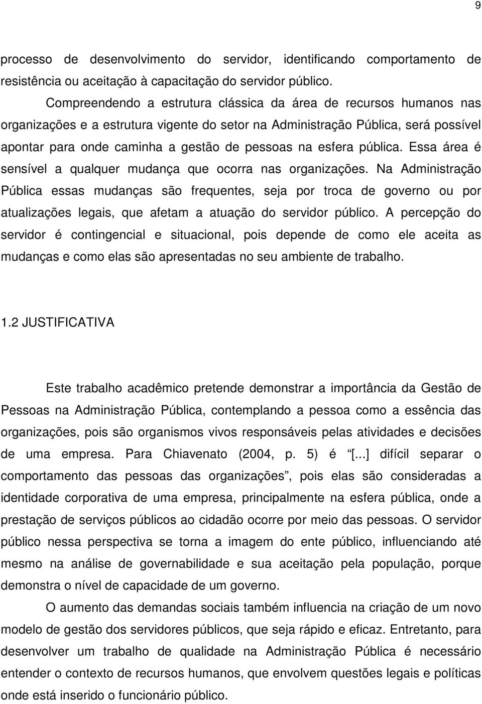 esfera pública. Essa área é sensível a qualquer mudança que ocorra nas organizações.