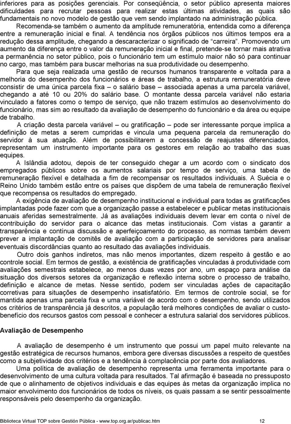 implantado na administração pública. Recomenda-se também o aumento da amplitude remuneratória, entendida como a diferença entre a remuneração inicial e final.