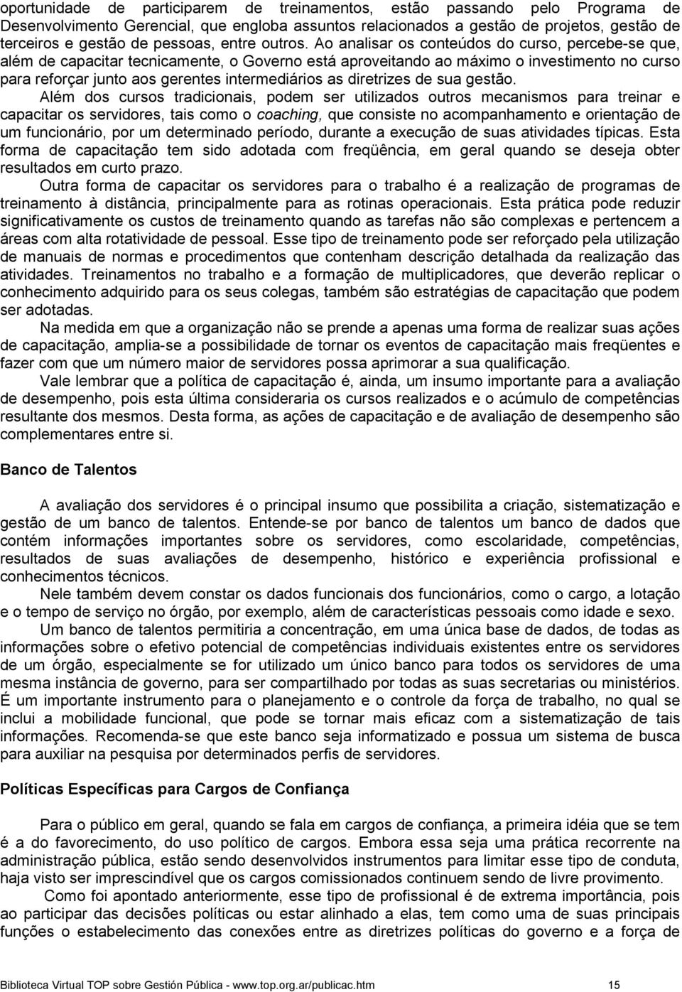 Ao analisar os conteúdos do curso, percebe-se que, além de capacitar tecnicamente, o Governo está aproveitando ao máximo o investimento no curso para reforçar junto aos gerentes intermediários as