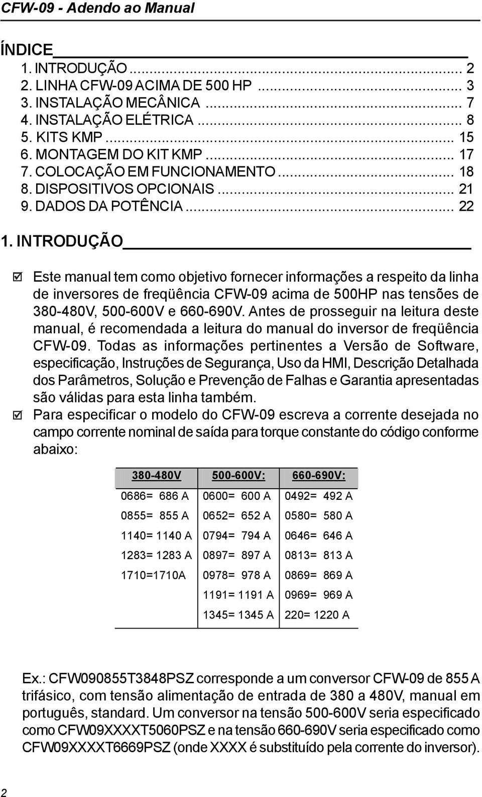 INTRODUÇÃO Este manual tem como objetivo fornecer informações a respeito da linha de inversores de freqüência CFW-09 acima de 500HP nas tensões de 380-480V, 500-600V e 660-690V.