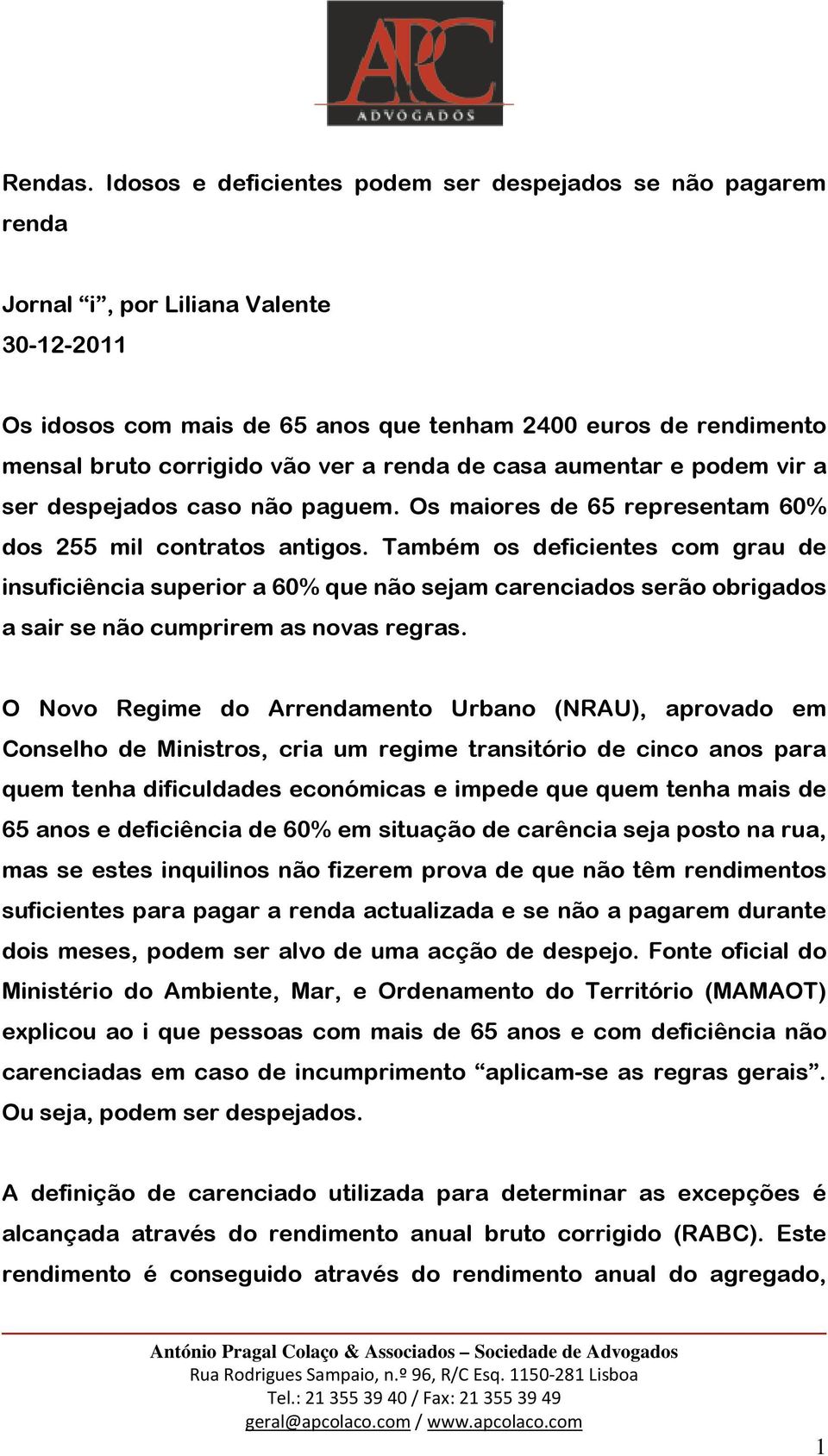 ver a renda de casa aumentar e podem vir a ser despejados caso não paguem. Os maiores de 65 representam 60% dos 255 mil contratos antigos.