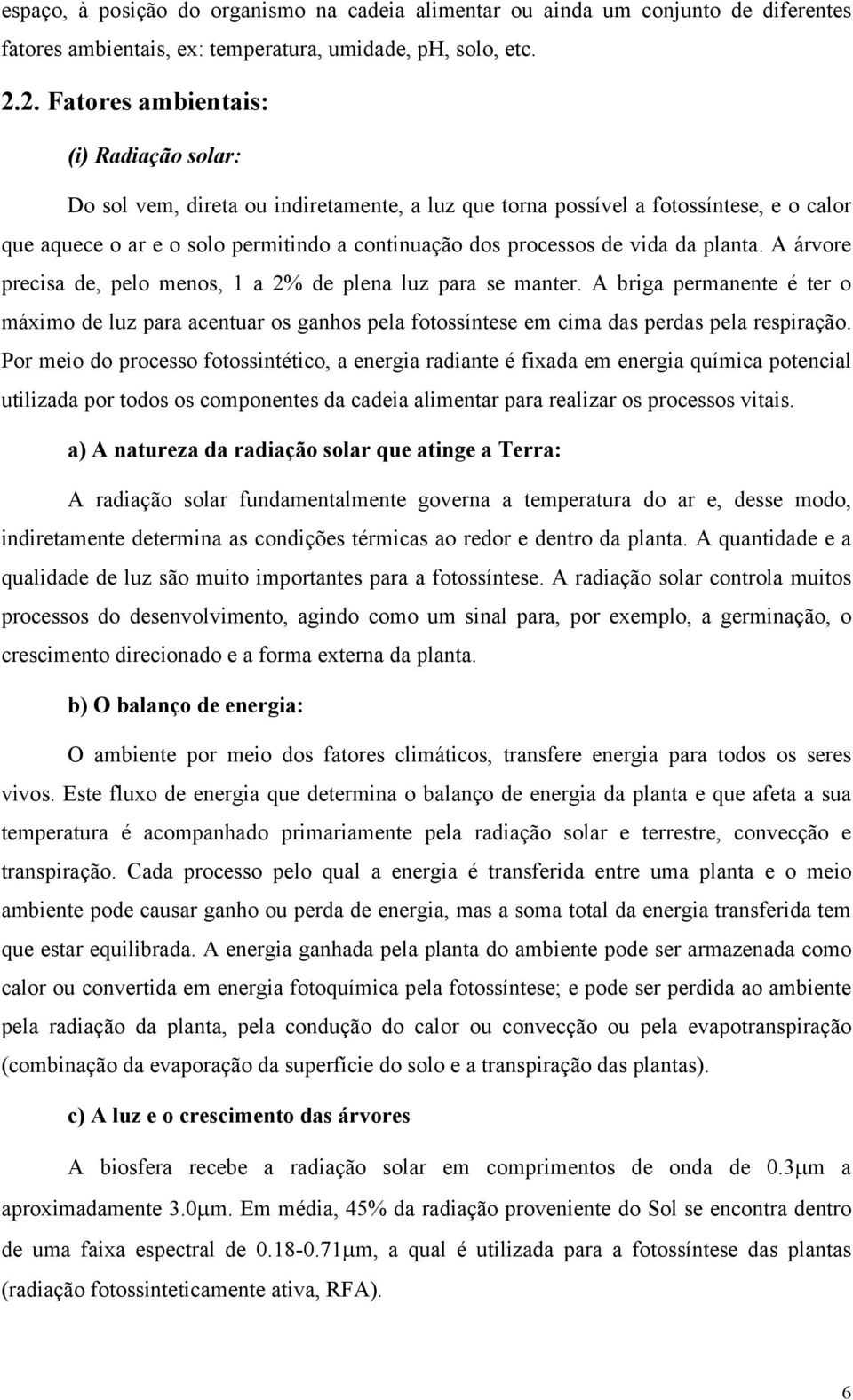 vida da planta. A árvore precisa de, pelo menos, 1 a 2% de plena luz para se manter.