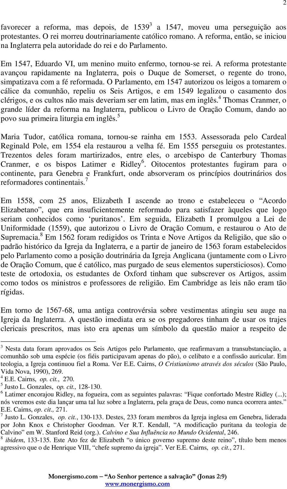 A reforma protestante avançou rapidamente na Inglaterra, pois o Duque de Somerset, o regente do trono, simpatizava com a fé reformada.