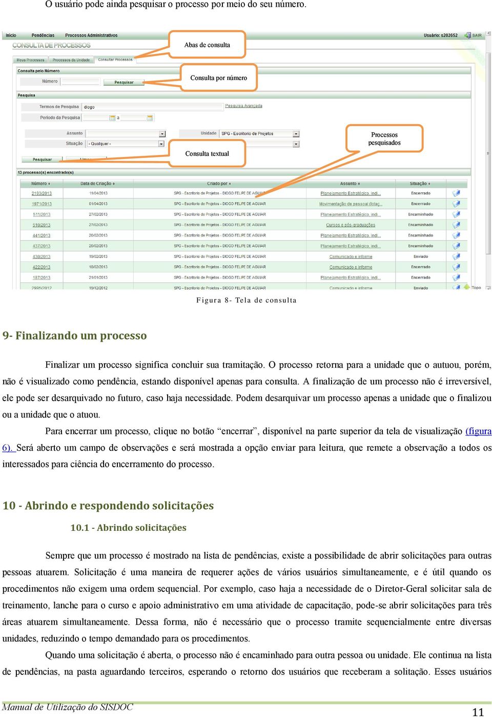 O processo retorna para a unidade que o autuou, porém, não é visualizado como pendência, estando disponível apenas para consulta.