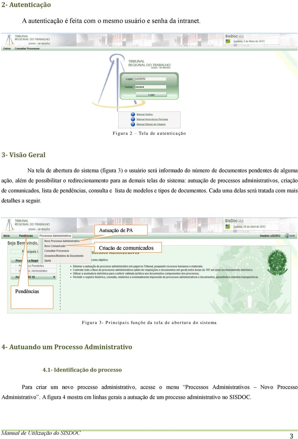 redirecionamento para as demais telas do sistema: autuação de processos administrativos, criação de comunicados, lista de pendências, consulta e lista de modelos e tipos de documentos.