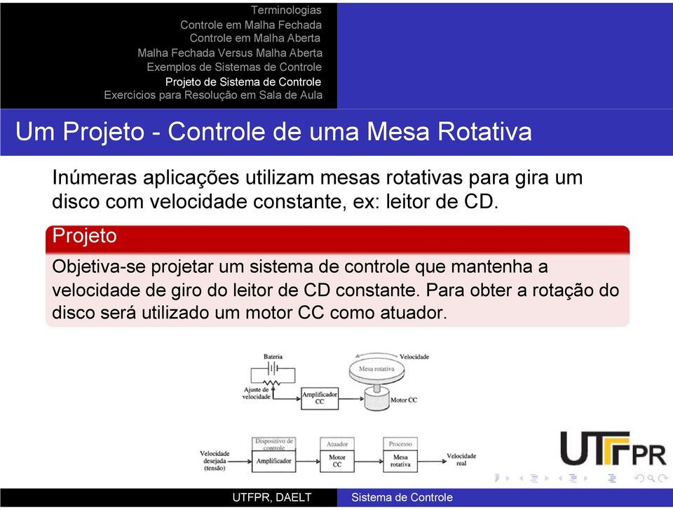 Projeto Objetiva-se projetar um sistema de controle que mantenha a velocidade de