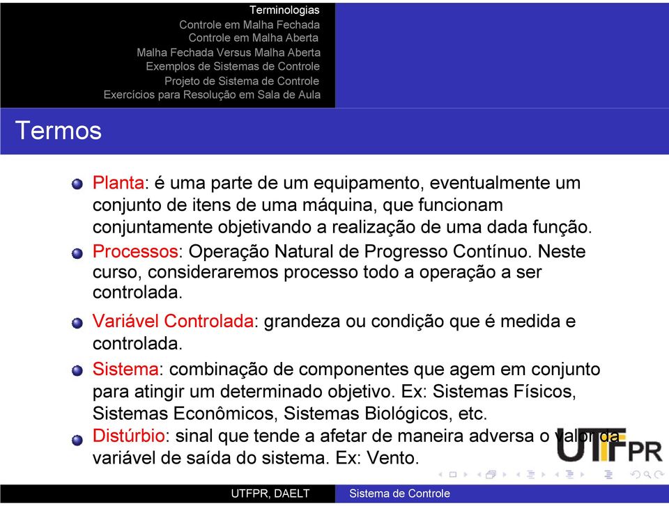 Variável Controlada: grandeza ou condição que é medida e controlada.