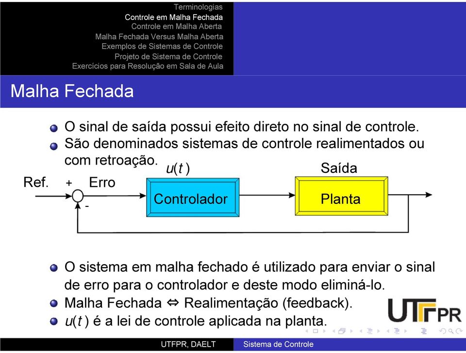 + Erro Controlador Planta - O sistema em malha fechado é utilizado para enviar o sinal de erro