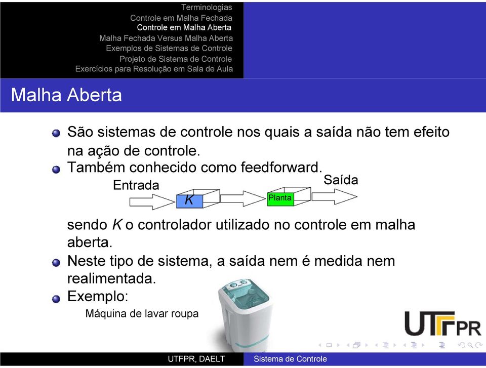 Entrada K Planta Saída sendo K o controlador utilizado no controle em malha