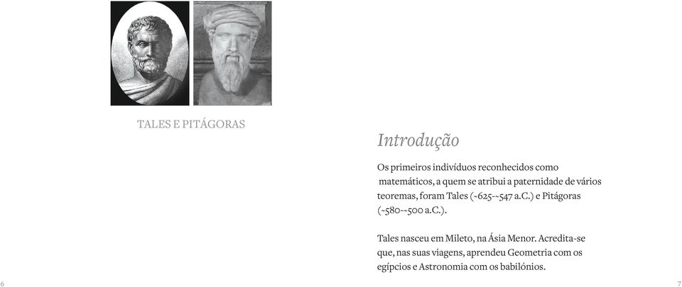 ) e Pitágoras (~580-~500 a.c.). Tales nasceu em Mileto, na Ásia Menor.