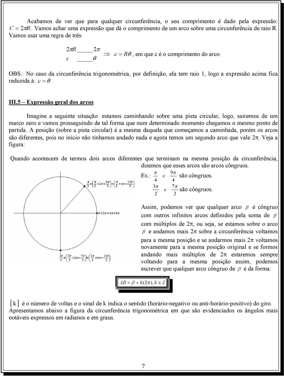 Epressão geral dos arcos Imagine a seguinte situação: estamos caminhando sobre uma pista circular, logo, sairemos de um marco zero e vamos prosseguindo de tal forma que num determinado momento