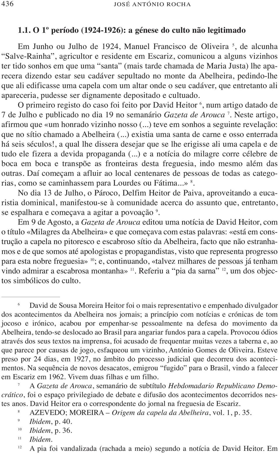 tertidosonhosemqueuma santa (maistardechamadademariajusta)lheaparecera dizendo estar seu cadáver sepultado no monte da Abelheira, pedindo-lhe