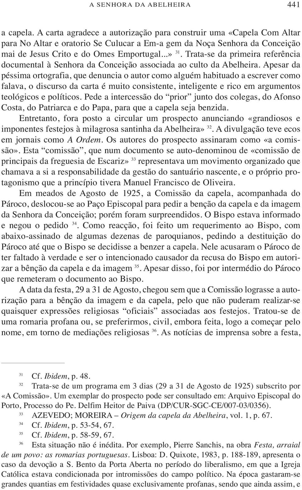 Apesar da péssima ortografia, que denuncia o autor como alguém habituado a escrever como falava, o discurso da carta é muito consistente, inteligente e rico em argumentos teológicos e políticos.