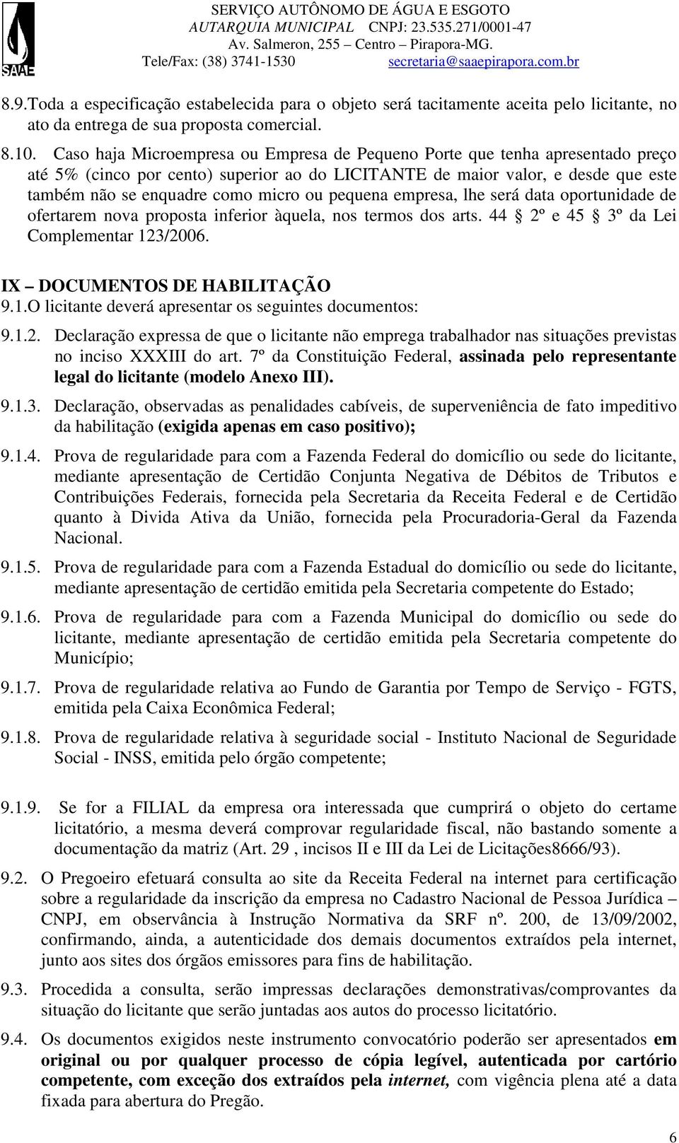 pequena empresa, lhe será data oportunidade de ofertarem nova proposta inferior àquela, nos termos dos arts. 44 2º e 45 3º da Lei Complementar 12