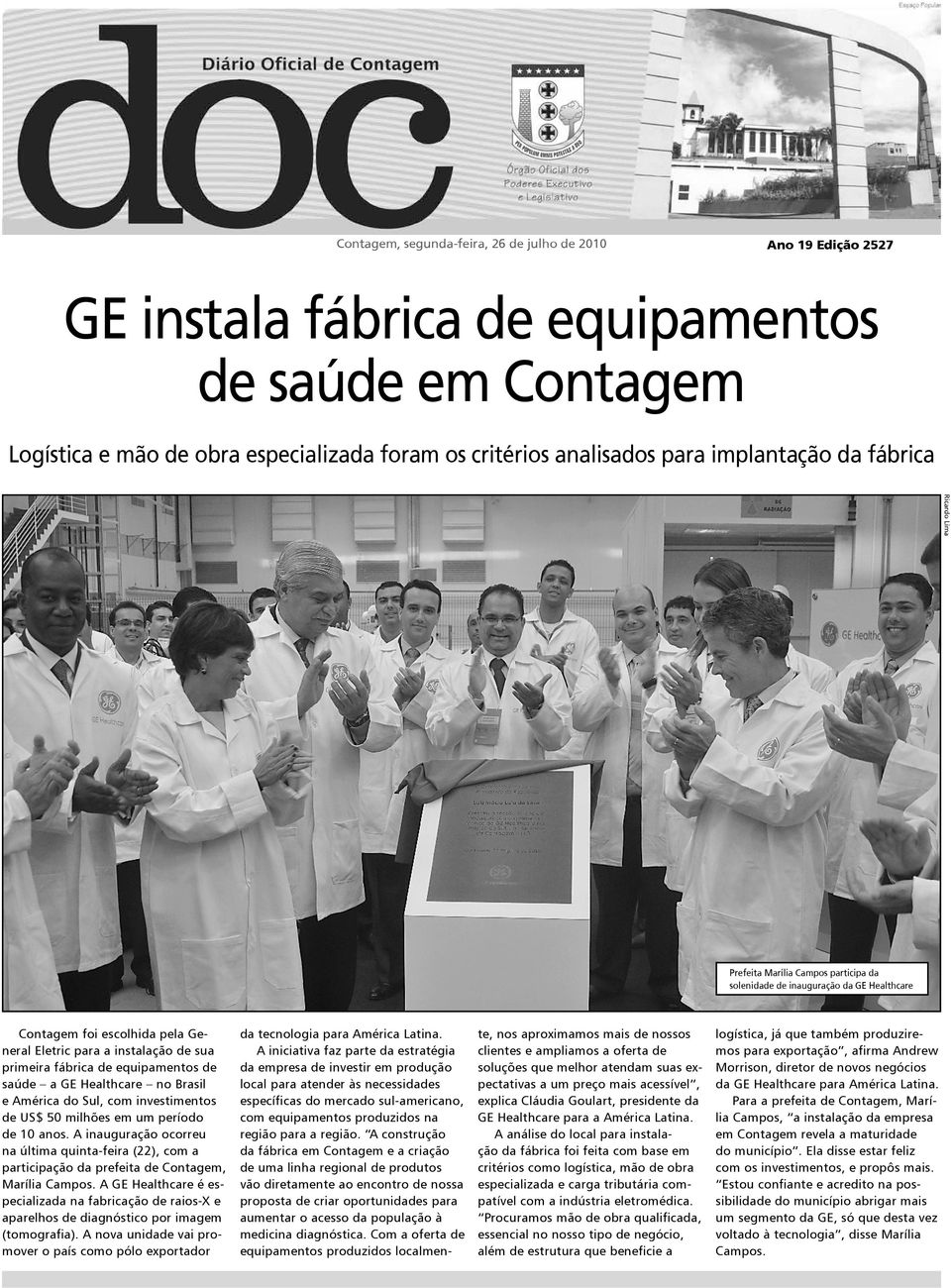 fábrica de equipamentos de saúde a GE Healthcare no Brasil e América do Sul, com investimentos de US$ 50 milhões em um período de 10 anos.