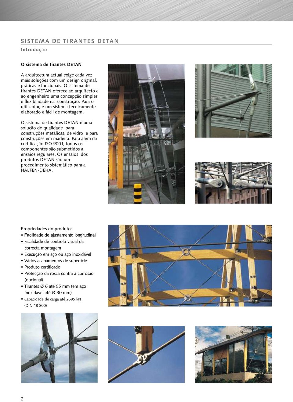O sistema de tirantes DETAN é uma solução de qualidade para construções metálicas, de vidro e para construções em madeira.