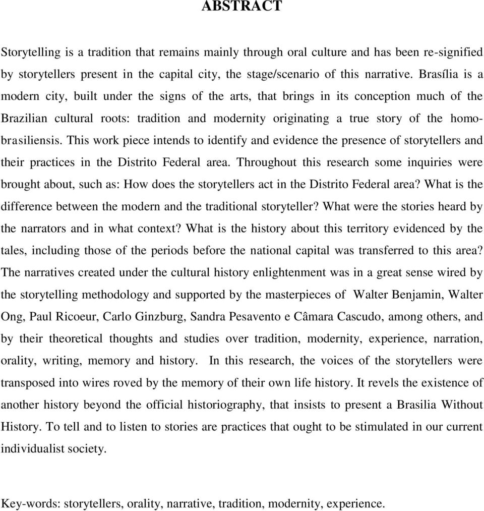 homobrasiliensis. This work piece intends to identify and evidence the presence of storytellers and their practices in the Distrito Federal area.