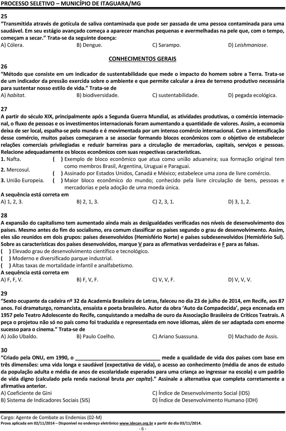 CONHECIMENTOS GERAIS 26 Método que consiste em um indicador de sustentabilidade que mede o impacto do homem sobre a Terra.